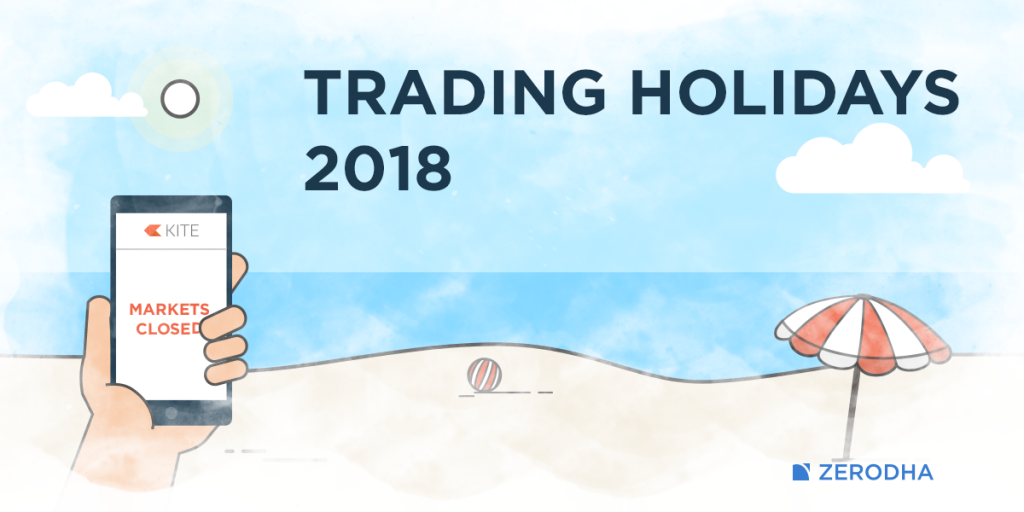 Trading Holidays 2018 - NSE, BSE, MCX – Z-Connect by Zerodha Z-Connect