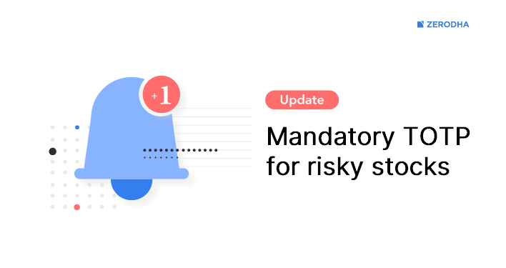Mandatory TOTP for illiquid risky contracts – Z-Connect by Zerodha