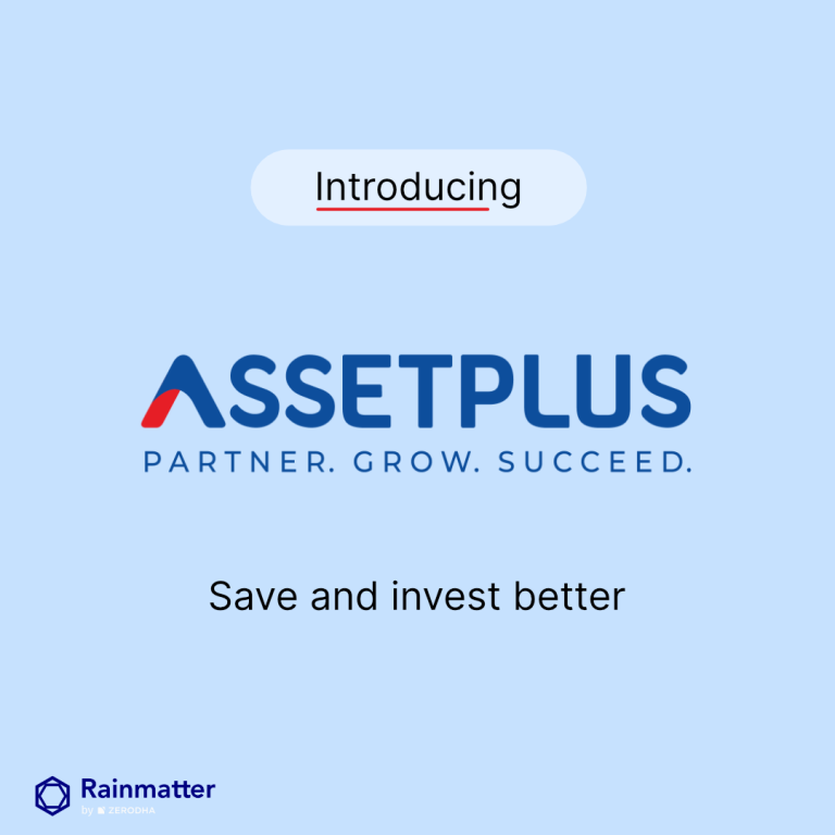AssetPlus: Save and invest better – Z-Connect by Zerodha